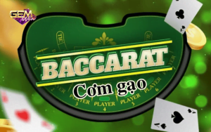 Chiến thuật baccarat cơm gạo với hiệu quả cực cao tại Gemwin