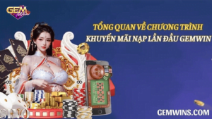 khuyến mãi nạp lần đầu tại Gemwin và 1 số điều cần biết