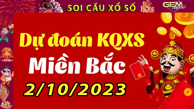 Soi cầu xổ số Miền Bắc 2/10/2023 – Dự đoán XSMB cùng GemWin