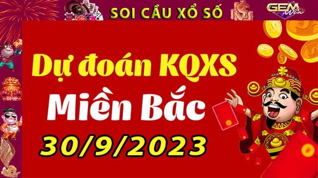 Soi cầu xổ số Miền Bắc 30/9/2023 Dự đoán XSMB cùng GemWin