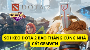 Soi Kèo Dota 2 Bao Thắng Cùng Nhà Cái Gemwin