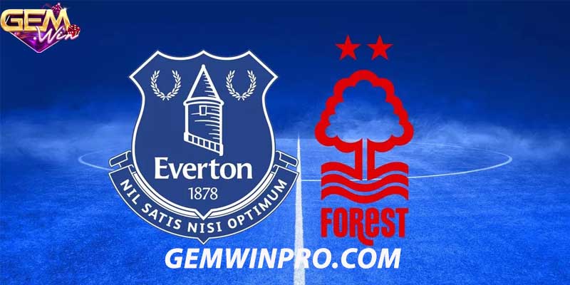 Nhận định phong độ hai đội Nottingham Forest vs Everton