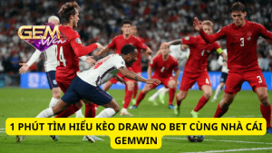 1 Phút Tìm Hiểu Kèo Draw No Bet Cùng Nhà Cái Gemwin