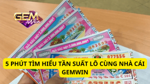 5 Phút Tìm Hiểu Tần Suất Lô Cùng Nhà Cái Gemwin