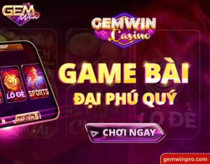 Gemwin đáng tin cậy số 1 ở thị trường game bài Việt Nam