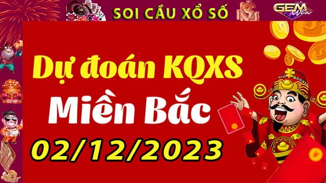 Soi cầu xổ số Miền Bắc 02/12/2023 – Dự đoán XSMB tại GemWin