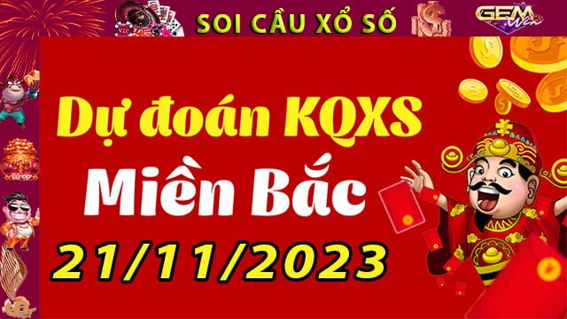 Soi cầu xổ số Miền Bắc 21/11/2023 – Dự đoán XSMB tại GemWin