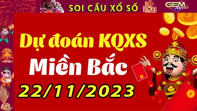 Soi cầu xổ số Miền Bắc 22/11/2023 – Dự đoán XSMB tại GemWin