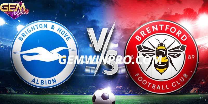 Nhận định phong độ hai đội Brighton vs Brentford 