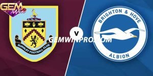 Dự đoán Brighton vs Burnley 22h00 ngày 9/12 cùng Gemwin