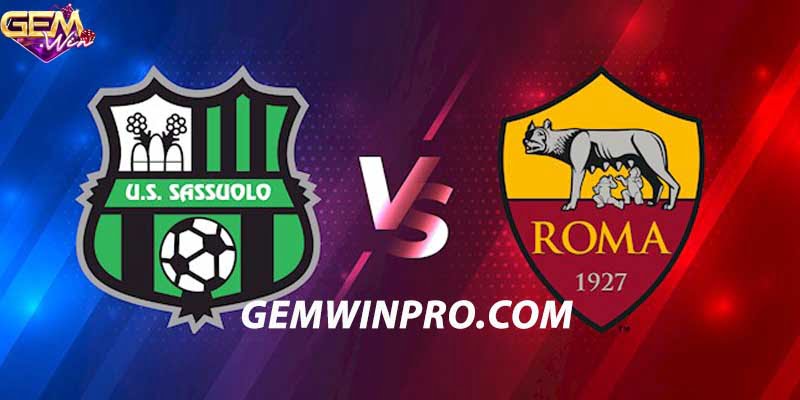 Nhận định phong độ hai đội Sassuolo vs Roma