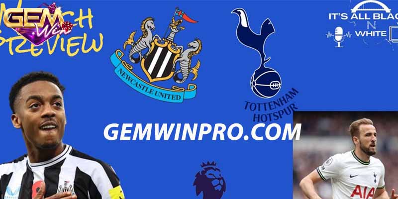 Nhận định phong độ hai đội Tottenham vs Newcastle