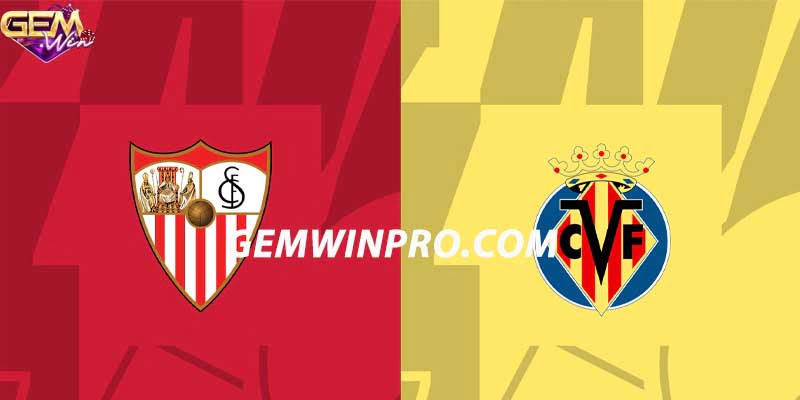 Nhận định phong độ hai đội Sevilla vs Villarreal