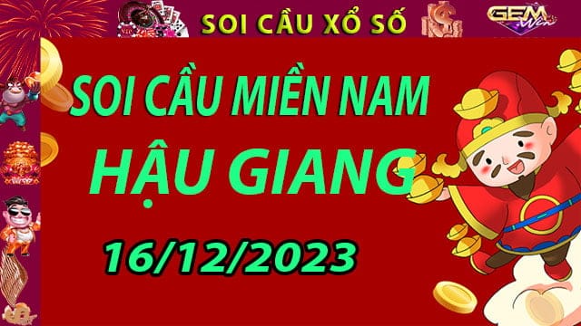 Soi cầu xổ số Hậu Giang 16/12/2023 - Dự đoán XSMN cùng Gemwin