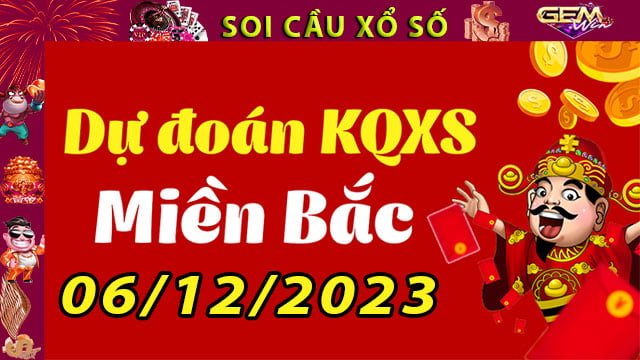 Soi cầu xổ số Miền Bắc 06/12/2023 – Dự đoán XSMB tại GemWin