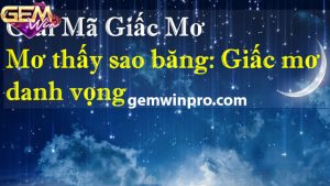 Giải mã giấc mơ thấy sao băng đúng nhất 2024