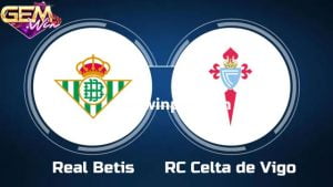 Dự đoán Celta Vigo vs Real Betis lúc 01h15 4/1 ở Gemwin