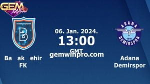Dự đoán Istanbul Basaksehir vs Adana Demirspor 8/1 ở Gemwin