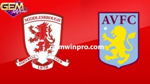 Dự đoán Middlesbrough vs Aston Villa 00h30 7/1 ở Gemwin