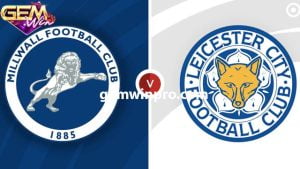 Dự đoán Millwall vs Leicester lúc 19h30 6/1 cùng Gemwin
