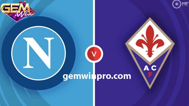 Nhận định phong độ thi đấu hai câu lạc bộ Napoli vs Fiorentina