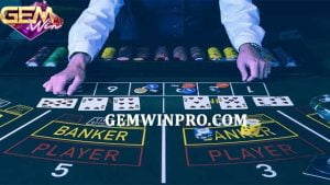 Sàn chơi baccarat uy tín và 4 tiêu chí đánh giá ở Gemwin