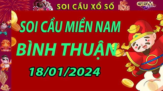 Soi cầu xổ số Bình Thuận 18/01/2024 - Dự đoán XSMN cùng Gemwin