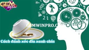 Xóc dĩa xanh chín- kinh nghiệm chơi từ cao thủ Gemwin 2024