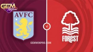 Dự đoán Aston Villa vs Nottingham Forest 22h 24/2 Gemwin