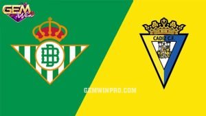 Dự đoán Cadiz vs Real Betis lúc 3h00 ngày 10/2 ở Gemwin