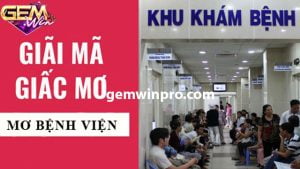 Giải mã giấc mơ thấy bệnh viện chính xác nhất 2024 ở Gemwin