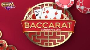 Hướng dẫn chơi Baccarat Gemwin - 3 tips bất bại cùng Gemwin