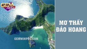 Mơ thấy đảo hoang có thực sự là điềm xấu? Sự thật ở Gemwin