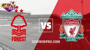 Dự đoán Nottingham Forest vs Liverpool 22h00-02/03 ở Gemwin