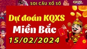 Soi cầu xổ số Miền Bắc 15/02/2024 – Dự đoán XSMB tại GemWin