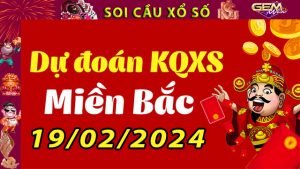 Soi cầu xổ số Miền Bắc 19/02/2024 – Dự đoán XSMB tại GemWin