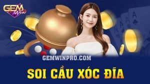 Soi cầu xóc đĩa và mẹo chơi chắc thắng 97% tại Gemwin