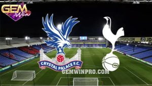 Dự đoán Tottenham vs Crystal Palace 22h00 ngày 02/03 ở Gemwin