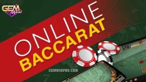 Cách chơi baccarat online dễ chơi dễ trúng tại Gemwin