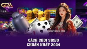 Cách chơi Sicbo chuẩn nhất 2024 - 2 kiểu chơi ở Gemwin