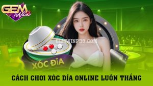 Cách chơi xóc dĩa online luôn thắng có 1 0 2 tại Gemwin