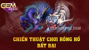 Chiến thuật chơi Rồng Hổ bất bại cùng các cao thủ Gemwin