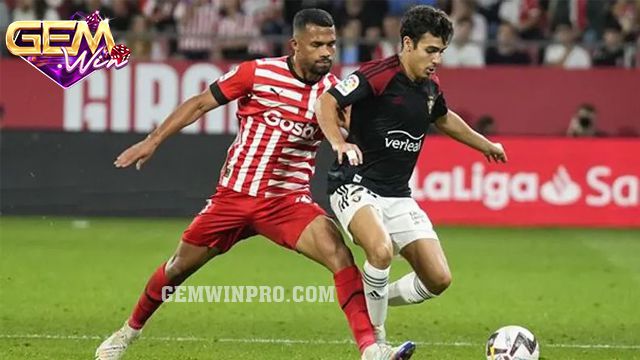 Nhận định kèo chấp cả trận Girona vs Osasuna