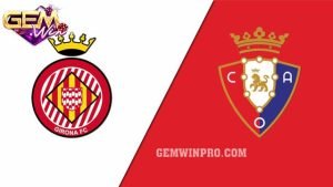 Dự đoán Girona vs Osasuna lúc 3h00 ngày 10/3 ở Gemwin