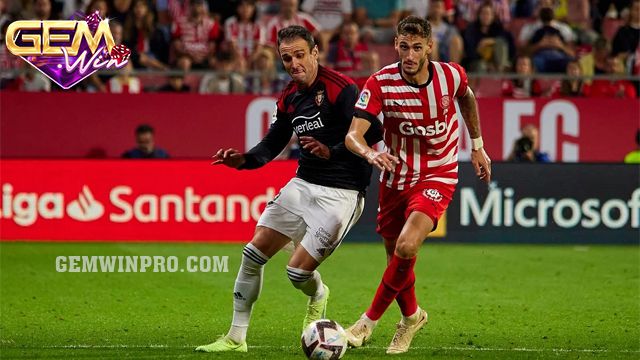 Nhận định phong độ hai đội Girona vs Osasuna