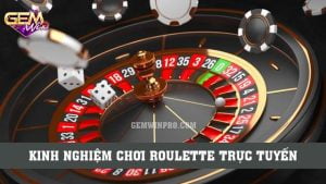 Kinh nghiệm chơi Roulette trực tuyến năm 2024 tại Gemwin