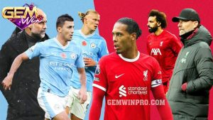 Dự đoán Liverpool vs Man City lúc 22h45 10/3 ở Gemwin