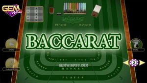 Quy luật bài Baccarat - Những thông tin cần nắm cùng Gemwin