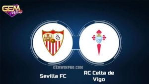 Dự đoán Sevilla vs Celta Vigo lúc 20h00 17/3 tại Gemwin