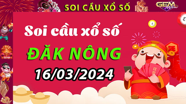 Soi cầu xổ số Đăk Nông 16/03/2024 – Dự đoán XSMT ở GemWin